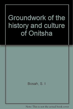 Groundwork of the History and Culture of Onitsha by S. I Bosah