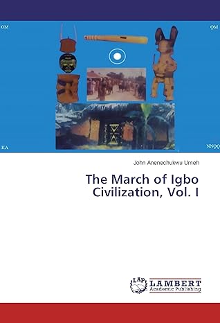 The March of Igbo Civilization, Vol. I" by John Anenechukwu Umeh